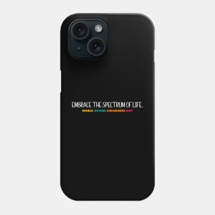 Embrace the spectrum of life -World Autism Awareness Day Phone Case