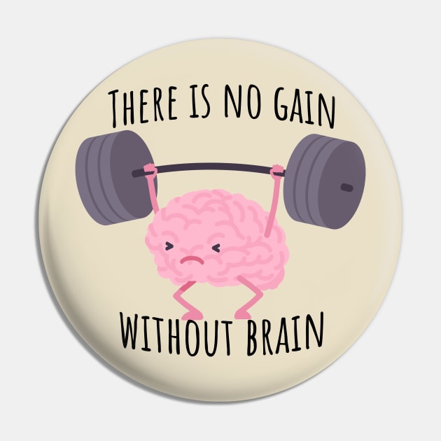 There is no gain without brain Pin by Epic Shirt Store