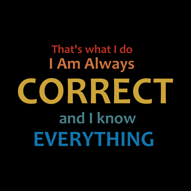 I am always correct, I know everything by Dexter Lifestyle