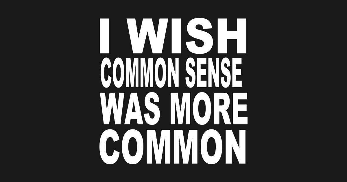 common sense is not that common t shirt