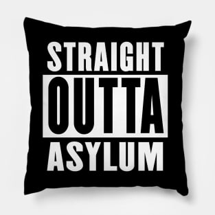 Straight Outta Asylum Pillow