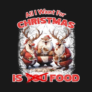 Christmas - All I want For Christmas Is Food T-Shirt