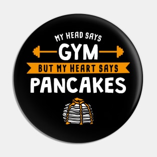 My head says Gym but my heart says Pancakes Pin