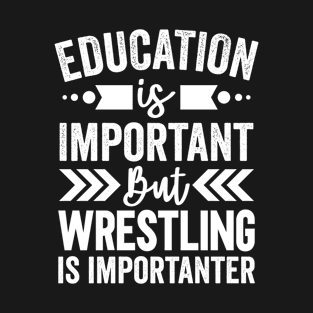 Wrestling Is Importanter T-Shirt