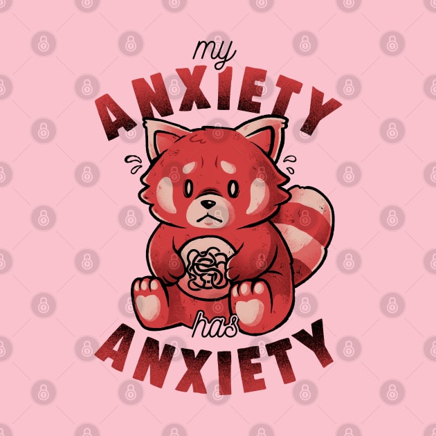 My Anxiety Has Anxiety - Funny Sarcasm Red Panda Gift by eduely