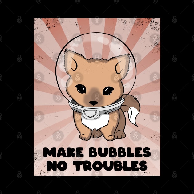 Make Bubbles No Troubles Cute fox by NicGrayTees