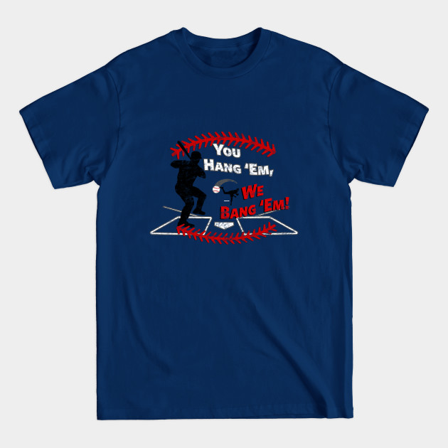 Disover Funny Baseball - You Hang 'Em We Bang 'Em Dinger - Funny Baseball - T-Shirt