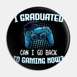 I Graduated Can I Go Back To Gaming Now Gamer Graduation Pin