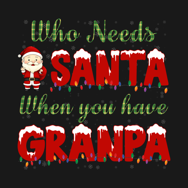 who needs Santa when you have grandpa Christmas shirt by TeesCircle