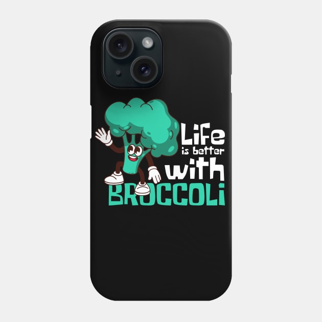 Life Is Better With Broccoli Funny Phone Case by DesignArchitect