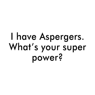 I Have Aspergers What’s Your Super Power T-Shirt