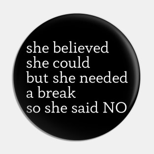 she believed she could but she needed a break so she said NO Pin