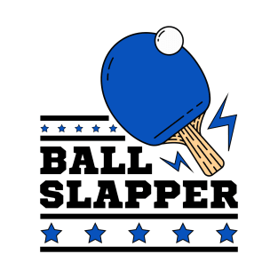 Ball Slappers - Blue Paddle - Ping Pong Athlete Funny Table Tennis Player Quotes Whiff Whaff T-Shirt