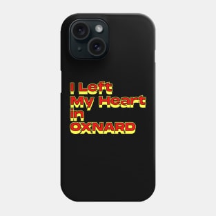 I Left My Heart in Oxnard Phone Case