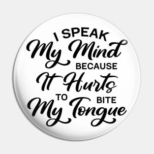 I Speak My Mind Because It Hurts To Bite My Tongue Pin