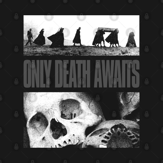 Only Death Awaits by fuzzdevil