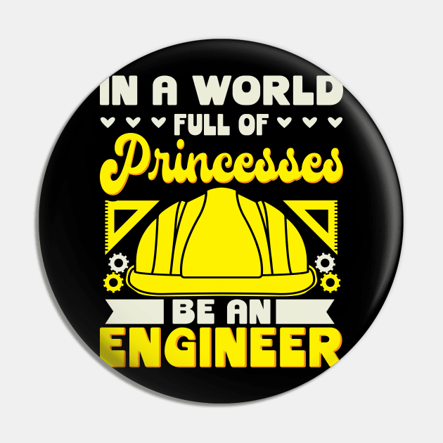 In A World Full Of Princesses Be An Engineer Pin by maxdax