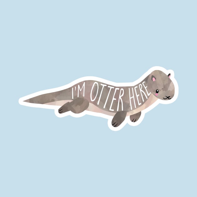 I'm OTTER here - cute otter pun by Shana Russell