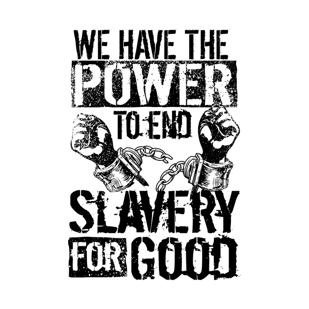 'The Power To End Slavery For Good' Human Trafficking Shirt by ourwackyhome