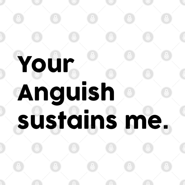 Your anguish sustains me by Artistic-fashion