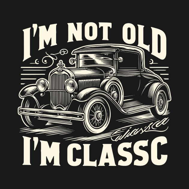 i'm not old i'm classic by Rizstor