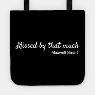 Missed by the much.  Maxwell Smart. Get Smart Tote