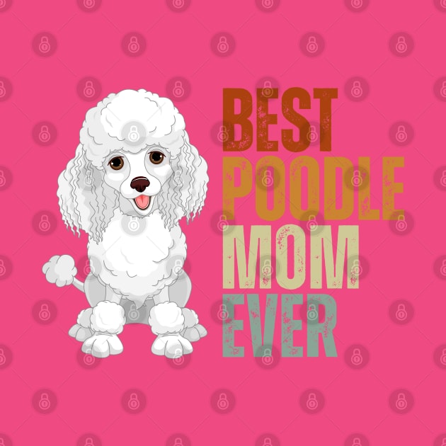 Vintage Best Poodle Mom Ever Funny Puppy Poodle Dog Lover by Just Me Store