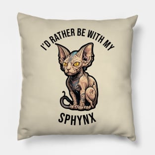 I'd rather be with my Sphynx Pillow