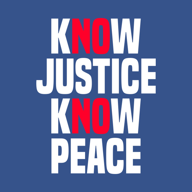 Disover Know Justice Know Peace No Justice No Peace - Know Justice Know Peace - T-Shirt