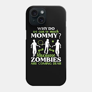 Why do we can so much mommy? ZOMBIES Preppers Phone Case