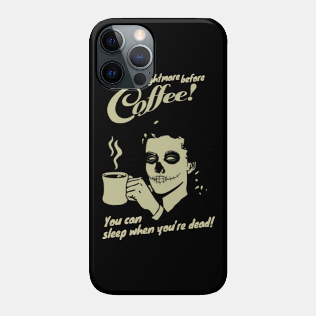 A nightmare before Coffee! - Coffee Halloween - Phone Case
