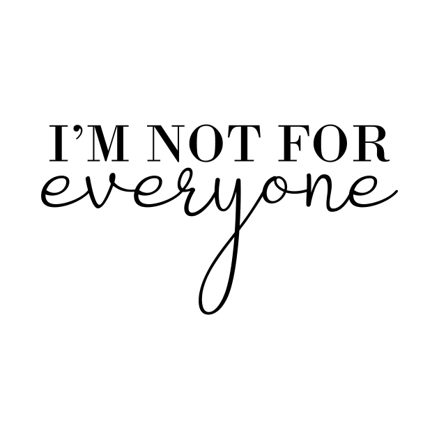 I'm not For Everyone Funny Shirt For Women by Almytee