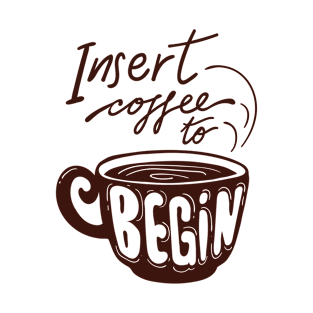 Insert Coffee to begin T-Shirt