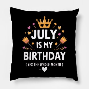 July Is My Birthday - Yes, The Whole Month Pillow