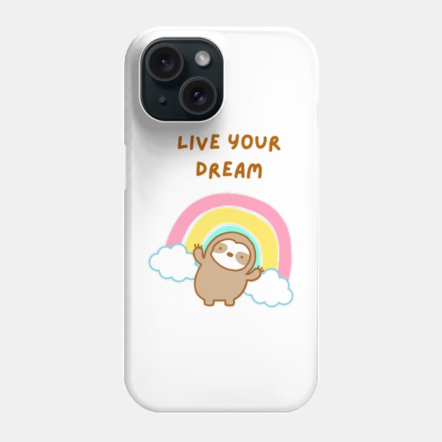 Live Your Dream Rainbow Sloth Phone Case by theslothinme