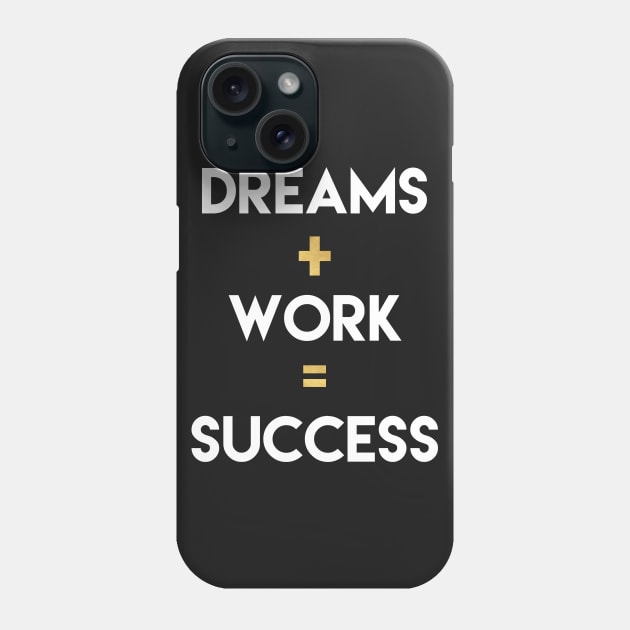 Dreams+Work=Success Phone Case by deificusArt