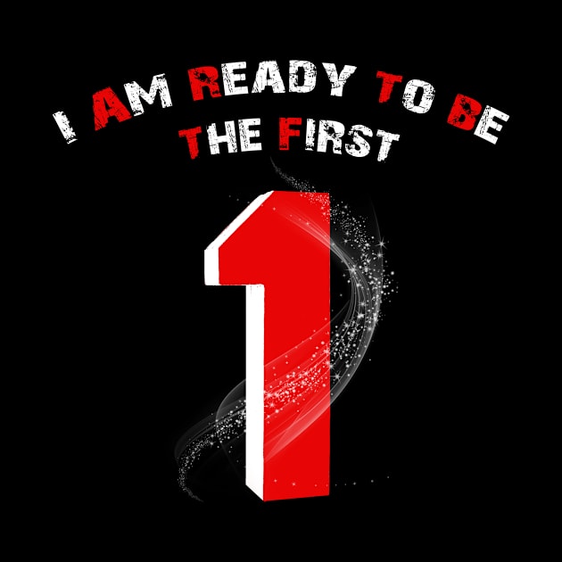 I am Ready to be The first by MSDDesign