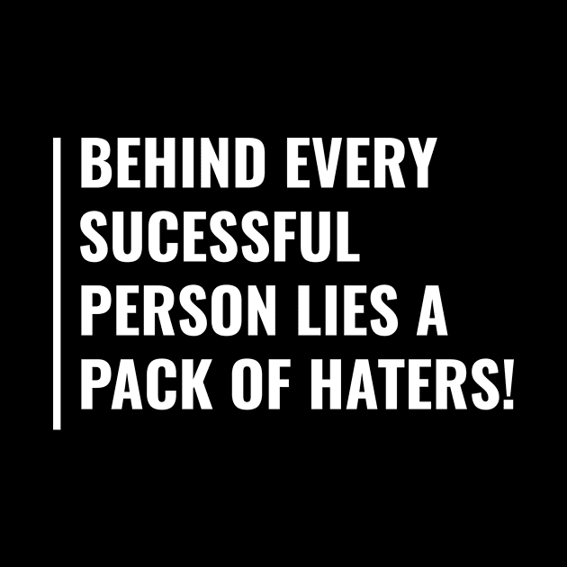 Behind Sucess Lies Pack of Haters Quote Hater Saying by kamodan