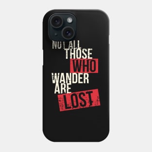 Not All Those Who Wander Are Lost' Amazing Hiking Wander Phone Case