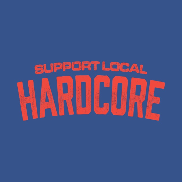 Support Local Hardcore by Billie Bones