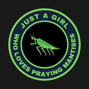 Just a girl who loves Praying Mantises T-Shirt