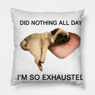 exhausted pug Pillow