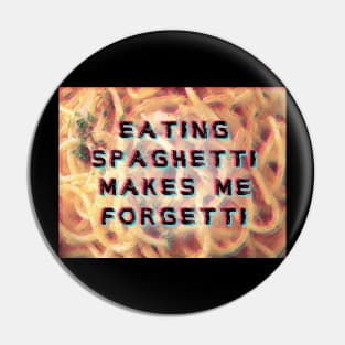 eating spaghetti makes me forgetti Pin