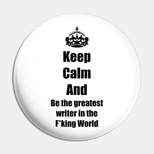 be calm an be the greatest writer Pin