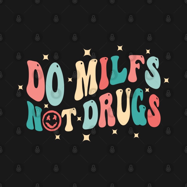 Do Milfs Not Drugs Funny Saying joke by ARMU66