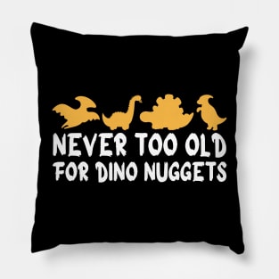 Never Too Old For Dino Nuggets Apparel Cool Funny Pillow