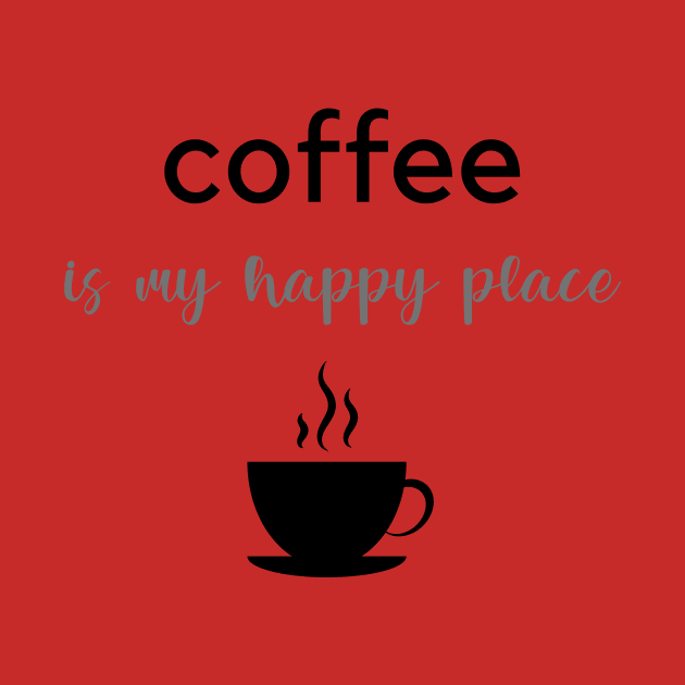 Coffee Is My Happy Place by RefinedApparelLTD