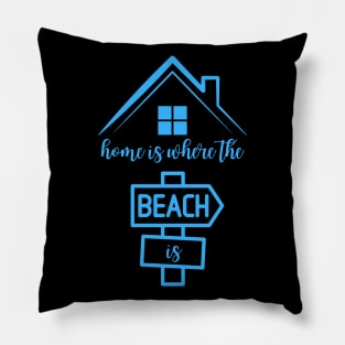 Home Is Where the Beach Is Pillow