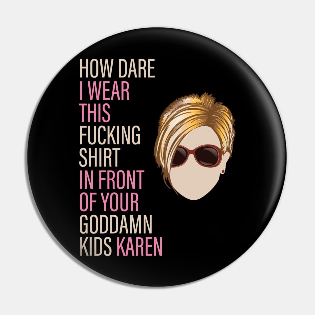 How Dare I Wear This Karen Pin by Vector Deluxe