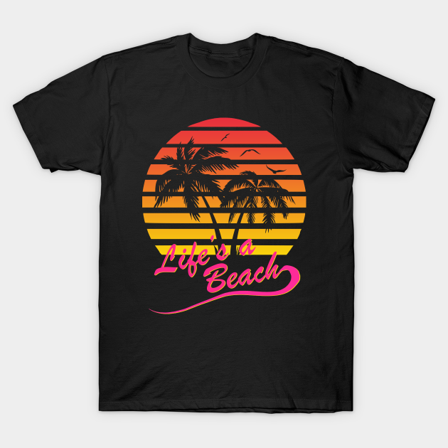 Life's a Beach 80s Tropical Sunset - Lifes A Beach - T-Shirt | TeePublic